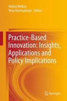 Practice-Based Innovation: Insights, Applications and Policy Implications 364243438X Book Cover
