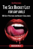 Sex Positions - The Sex Bucket List for Gay Girls: 100 Sexy Positions and Naughty Challenges 1727148053 Book Cover