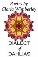 Dialect of Dahlias, Poetry by Gloria Wimberley 0985471506 Book Cover