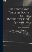 The Tenth and Twelfth Books of the Institutions of Quintilian 1022104810 Book Cover