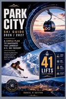 Park City Ski Guide 2026/2027: A Simple Plan to Navigate the Largest U.S. Ski Resort—Choose the Best Runs, Compare Park City vs Deer Valley & Make the Most of Your Trip (Smart Skiers Travel Guides) B0H4152SC7 Book Cover