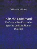 Indische Grammatik; Umfassend Die Klassische Sprache Und Die Alteren Dialekte 1016262388 Book Cover