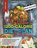 DR. NOW'S 1200-CALORIE DIET PLAN FOR BEGINNERS: Dr. Nowzaradan's Proven Guide to Rapid Weight Loss, Easy Low-Carb Recipes, and a 90-Day Meal Plan for Success B0F1DG3JX4 Book Cover