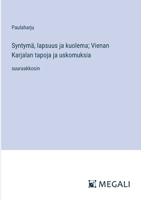 Syntymä, lapsuus ja kuolema; Vienan Karjalan tapoja ja uskomuksia: suuraakkosin (Finnish Edition) 3387087969 Book Cover