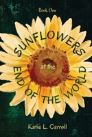 Sunflowers at the End of the World : End of the World Book 1 1958575143 Book Cover