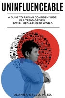 Uninfluenceable: A Guide to Raising Confident Kids in a Trend-Driven, Social-Media-Fueled World B0HBGLC8QQ Book Cover