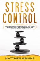 Stress Control: The Complete Guide To Take Control Of Your Stress And Anxiety Levels, Master Your Emotions, And Learn How To Stop Overthinking B084Z74Z5L Book Cover