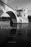 Confluence: The Nature of Technology and the Remaking of the Rhone 0674049659 Book Cover