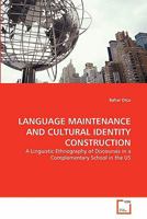 LANGUAGE MAINTENANCE AND CULTURAL IDENTITY CONSTRUCTION: A Linguistic Ethnography of Discourses in a Complementary School in the US 3639245644 Book Cover