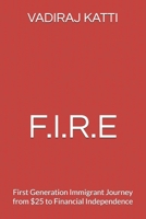 F.I.R.E: First Generation Immigrant Journey from $25 to Financial Independence B0FJ7WRRWB Book Cover