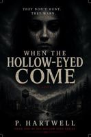 WHEN THE HOLLOW-EYED COME: They Don’t Hunt. They Warn. (THE HOLLOW-EYED SERIES) 1969929235 Book Cover