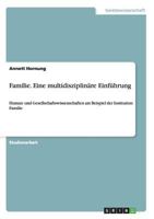 Familie. Eine multidisziplin�re Einf�hrung: Human- und Gesellschaftswissenschaften am Beispiel der Institution Familie 3656684723 Book Cover