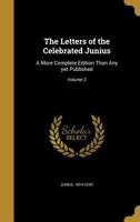 The letters of the celebrated Junius. A more complete edition than any yet published. In two volumes. ... Volume 2 of 2 333701738X Book Cover