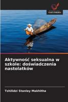 Aktywnosc seksualna w szkole: doswiadczenia nastolatków 6209272304 Book Cover