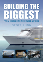 Building the Biggest: From Ironships to Cruise Liners 0752450794 Book Cover