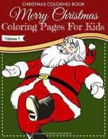 Christmas Coloring Book - Merry Christmas Coloring Pages for Kids - Volume 1 1493711334 Book Cover