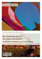 Die Türkei und die EU - auf ewig unvereinbar? Die EU-Beitrittsdebatte und ihre Argumente 3956870336 Book Cover