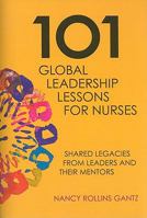 101 Global Leadership Lessons for Nurses: Shared Legacies from Leaders and Their Mentors 1930538790 Book Cover