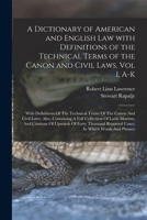 A Dictionary of American and English Law with Definitions of the Technical Terms of the Canon and Civil Laws, Vol I, A-K: With Definitions Of The ... Reported Cases, In Which Words And Phrases 1016908318 Book Cover