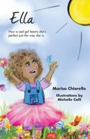 Ella: How a Sad Girl Learns She's Perfect Just the Way She Is 0991186001 Book Cover