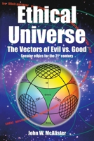 Ethical Universe: The Vectors of Evil Vs. Good: Secular Ethics for the 21st Century 1665511427 Book Cover