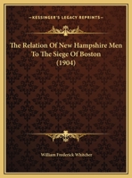 The Relation Of New Hampshire Men To The Siege Of Boston (1904) 1176089056 Book Cover