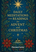 Daily Meditations and Readings for Advent and Christmas: A daily devotional to prepare your heart for the coming of Christ B0FV3N4MBT Book Cover