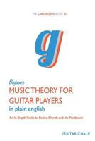 Beginner Music Theory for Guitar Players: An In-Depth Guide to Scales, Chords an 1537170236 Book Cover