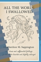 All The Words I swallowed: Soft chaos and caffeinated feelings for the tender hearted and slightly unhinged B0FDHD662K Book Cover