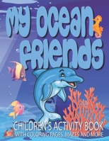 My Ocean Friends - Children's Activity Book with Coloring Pages, Mazes and More: Kids Coloring Activity Book for Kids 4 to 8 years old with 42 illustrations/mazes B0884JYFZV Book Cover