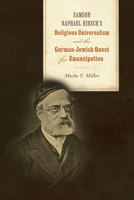 Samson Raphael Hirsch's Religious Universalism and the German-Jewish Quest for Emancipation 0817321837 Book Cover