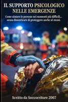 Il supporto psicologico nelle emergenze: Come aiutare le persone nei momenti più difficili... senza dimenticare di proteggere anche sé stessi. (Italian Edition) B0HC3DHGLZ Book Cover