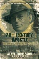 A Twentieth Century Apostle: The Life of Alfred Garr 1929371381 Book Cover