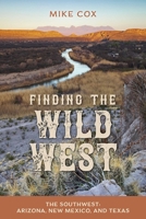 Finding the Wild West: The Southwest: Arizona, New Mexico, and Texas 1493064134 Book Cover