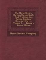 The Horse Review Harness Racing Guide And Trotting And Pacing Breeders' Directory For ..., Volume 7... 1340668807 Book Cover