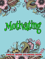 Motivating Swear Word Coloring Book: A Swear Word Coloring Book for Adults with-8.5 X 11 Inches 50 Pages Motivating Quotes and Motivational Slogans (Swearing Coloring Book For Adults) B08KBTQ426 Book Cover