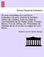 Œuvres complètes de Lord Byron, traduction nouvelle, d'après la dernière édition de Londres. Avec les notes et commentaires de Sir Walter Scott, ... ... TOME TROISIEME 1241693811 Book Cover