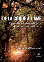 De la coque à l'âme: L'aventure extraordinaire d'un humain ordinaire (French Edition) B0CHXHM7T5 Book Cover