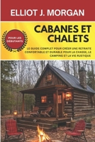 Cabanes et chalets: Le guide complet pour créer une retraite confortable et durable pour la chasse, le camping et la vie rustique (French Edition) B0FP1Q3C9V Book Cover