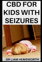 CBD for Kids with Seizures: An Alternative Method of Treating Seizures Children with CBD 1677828129 Book Cover