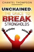 Unchained: The Grace to Break Strongholds 1685561861 Book Cover