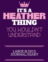 It's A Heather Thing You Wouldn't Understand Large (8.5x11) Journal/Diary: A cute notebook or notepad to write in for any book lovers, doodle writers and budding authors! 1709865652 Book Cover