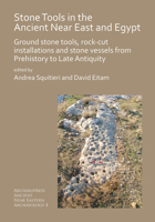 Stone Tools in the Ancient Near East and Egypt: Ground Stone Tools, Rock-Cut Installations and Stone Vessels from Prehistory to Late Antiquity 1789690609 Book Cover