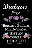 Dialysis Nurse Because Badass Miracle Worker Isn't an Official Job Title: Lined Notebook Gift for Dialysis Nurse. Notebook / Diary / Thanksgiving & Birthday Gift For Dialysis Nurse 1676525769 Book Cover