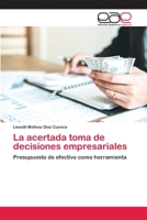 La acertada toma de decisiones empresariales: Presupuesto de efectivo como herramienta 620040576X Book Cover