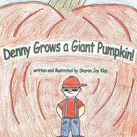 Denny Grows a Giant Pumpkin 1452028710 Book Cover