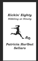 Kickin' Eighty: Nibbing at Ninety B0B5XF7LW5 Book Cover