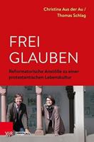 Frei Glauben: Reformatorische Anstosse Zu Einer Protestantischen Lebenskultur 3788731575 Book Cover