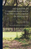 An Address in Commemoration of the First Settlement of Kentucky: Delivered at Boonesborough the 25Th May, 1840 1017421692 Book Cover