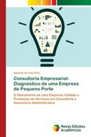 Consultoria Empresarial-Diagnóstico de uma Empresa de Pequeno Porte: O Nascimento de uma Empresa Voltada a Prestação de Serviços em Consultoria e Assessoria Administrativa 6139600790 Book Cover